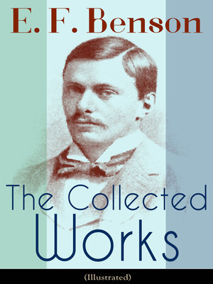 cover image of The Collected Works of E. F. Benson (Illustrated)